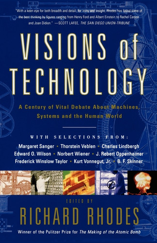 Visions Of Technology: A Century Of Vital Debate About Machines Systems And The Human World book cover by Richard Rhodes