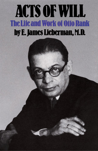 Acts of Will: The Life and Work of Otto Rank book cover by E. James Lieberman