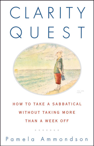 Clarity Quest: How to Take a Sabbatical Without Taking More Than a Week Off book cover by Pamela Ammondson