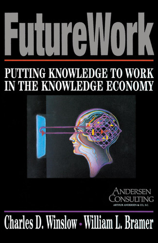 Futurework: Putting Knowledge To Work In the Knowledge Industry book cover by Charles D Winslow