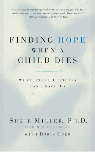 Finding Hope When a Child Dies: What Other Cultures Can Teach Us book cover by Sukie Miller