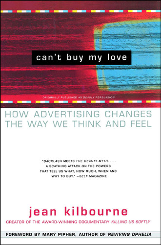 Can't Buy My Love: How Advertising Changes the Way We Think and Feel book cover by Jean Kilbourne