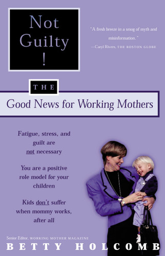Not Guilty!: The Good News For Working Mothers book cover by Betty Holcomb