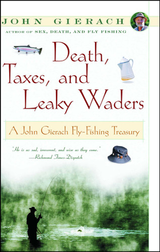 Death, Taxes, and Leaky Waders: A John Gierach Fly-Fishing Treasury (John Gierach's Fly-fishing Library) book cover by John Gierach