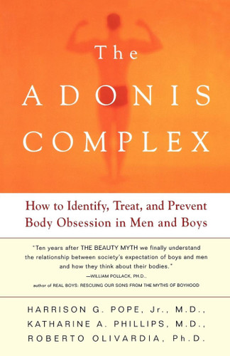 The Adonis Complex: How to Identify, Treat and Prevent Body Obsession in Men and Boys book cover by Harrison G. Pope, Roberto Olivardia, Katherine A. Phillips