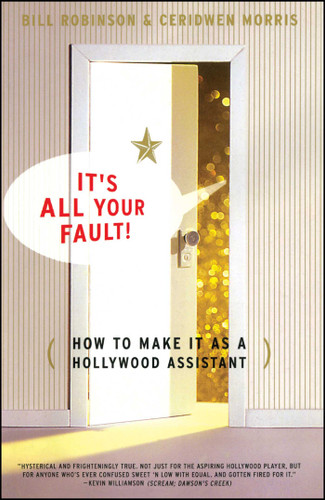 Its All Your Fault: How To Make It As A Hollywood Assistant book cover by Bill Robinson, Ceridwen Morris