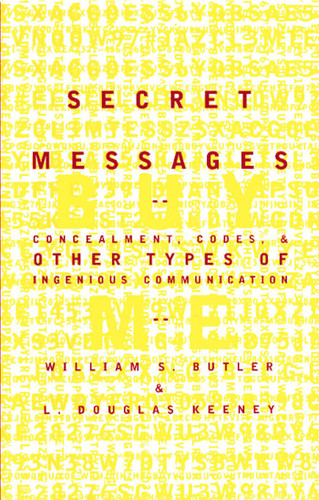 Secret Messages: Concealment Codes And Other Types Of Ingenious Communication book cover by William S. Butler, L. Douglas Keeney