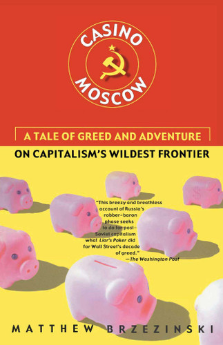 Casino Moscow: A Tale of Greed and Adventure on Capitalism's Wildest Frontier book cover by Matthew Brzezinski