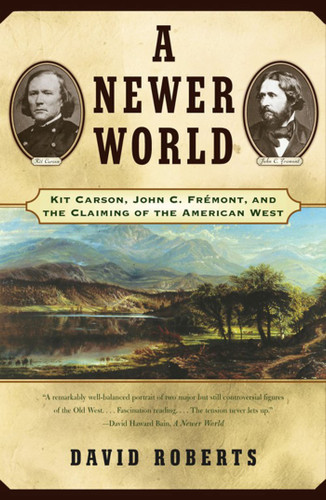 A Newer World: Kit Carson John C Fremont And The Claiming Of The American West book cover by David Roberts