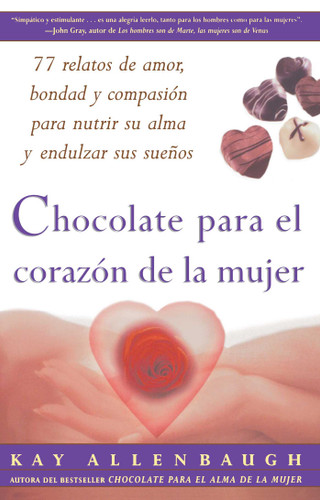 Chocolate para el corazon de la Mujer: 77 relatos de amor, bondad y compasion para nutrir su alma y endulzar sus suenos book cover by Kay Allenbaugh