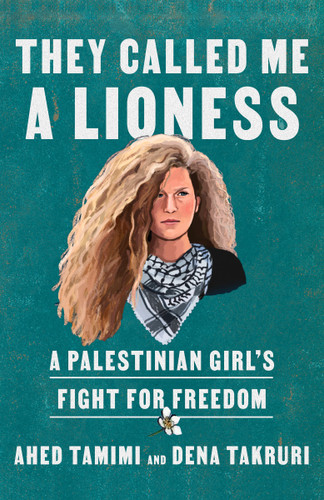 They Called Me a Lioness: A Palestinian Girl's Fight for Freedom book cover by Ahed Tamimi, Dena Takruri