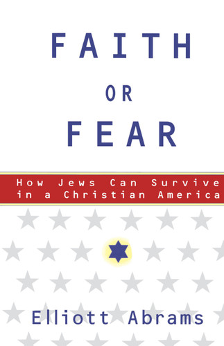 Faith or Fear: How Jews Can Survive in a Christian America book cover by Elliott Abrams