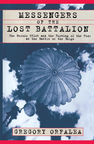 Messengers of the Lost Battalion: The Heroic 551st and the Turning of the Tide at the Battle of the Bulge book cover by Gregory Orfalea