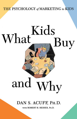 What Kids Buy: The Psychology of Marketing to Kids book cover by Robert H Reiher, Daniel Acuff