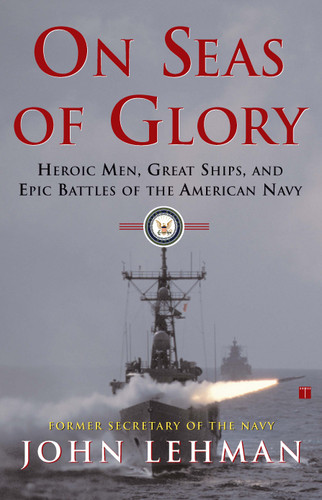 On Seas of Glory: Heroic Men, Great Ships, and Epic Battles of the American Navy book cover by John Lehman