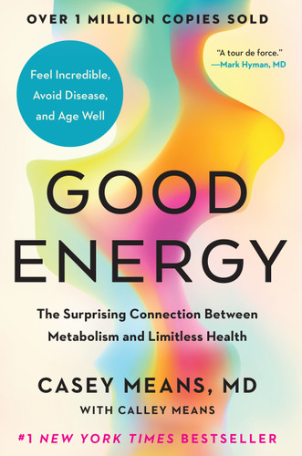 Good Energy: The Surprising Connection Between Metabolism and Limitless Health book cover by Casey Means, MD, Calley Means