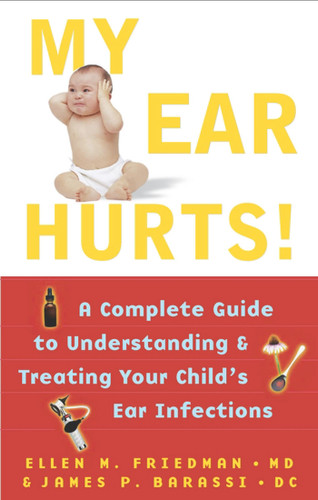 My Ear Hurts!: A Complete Guide to Understanding and Treating Your Child's Ear Infections book cover by Ellen Friedman, James P Barassi