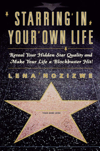 Starring in Your Own Life: Reveal Your Hidden Star Quality and Make Your Life a Blockbuster Hit book cover by Lena Nozizwe