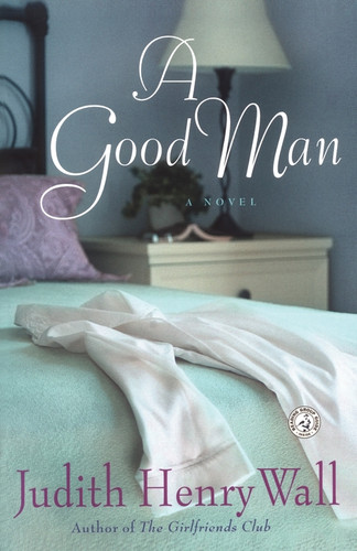 A Good Man: A Novel book cover by Judith Henry Wall