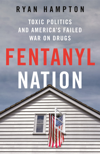 Fentanyl Nation: Toxic Politics and America's Failed War on Drugs book cover by Ryan Hampton