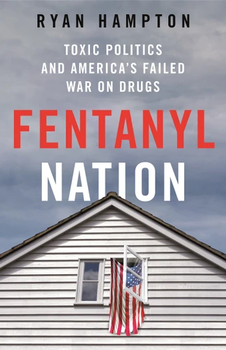 Fentanyl Nation: Toxic Politics and America's Failed War on Drugs book cover by Ryan Hampton