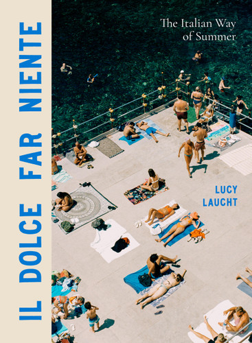 Il Dolce Far Niente: The Italian Way of Summer book cover by Lucy Laucht