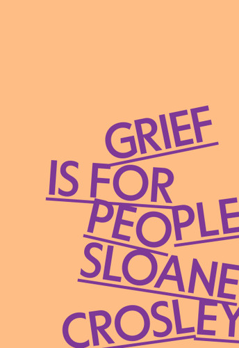 Grief Is for People book cover by Sloane Crosley
