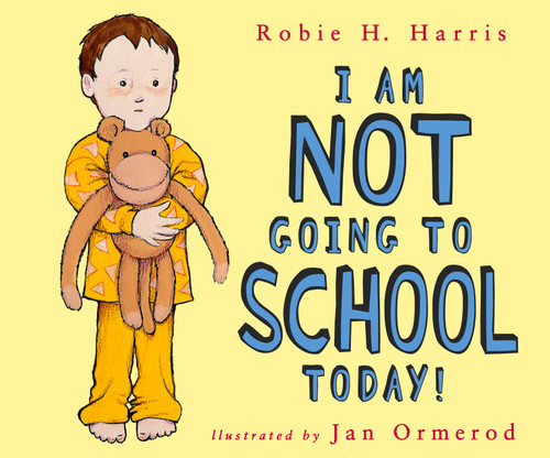I Am NOT Going to School Today! book cover by Robie H. Harris