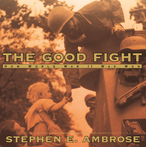 The Good Fight: How World War II Was Won book cover by Stephen E. Ambrose