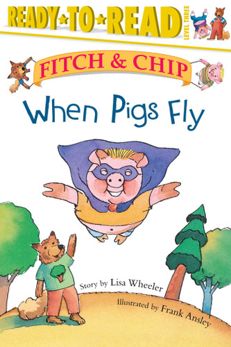 When Pigs Fly: Ready-to-Read Level 3 (Fitch & Chip) book cover by Lisa Wheeler