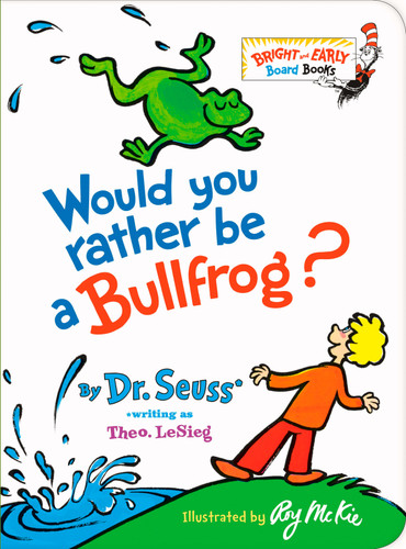 Would You Rather be a Bullfrog? (Bright & Early Board Books) book cover by Dr. Seuss