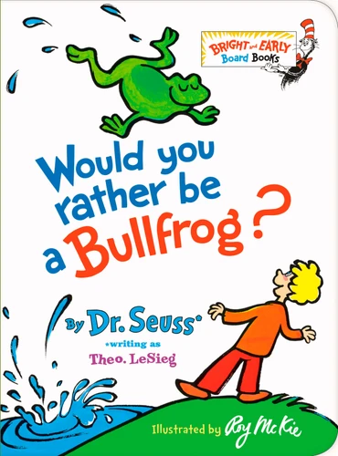 Would You Rather be a Bullfrog? (Bright & Early Board Books) book cover by Dr. Seuss