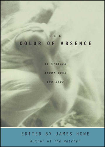 The Color of Absence: 12 Stories About Loss and Hope book cover by 