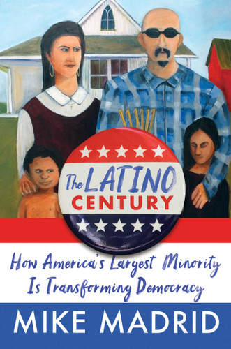 The Latino Century: How America's Largest Minority Is Transforming Democracy book cover by Mike Madrid