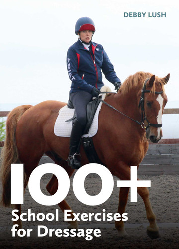 100+ School Exercises for Dressage (Equestrian Exercise Books) book cover by Debby Lush