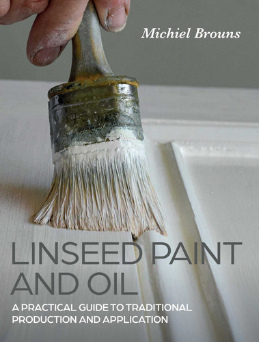Linseed Paint and Oil: A Practical Guide to Traditional Production and Application book cover by Michiel Brouns