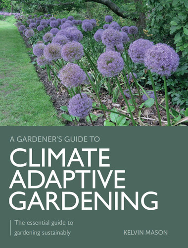Climate Adaptive Gardening: The Essential Guide to Gardening Sustainably (A Gardener's Guide To) book cover by Kelvin Mason
