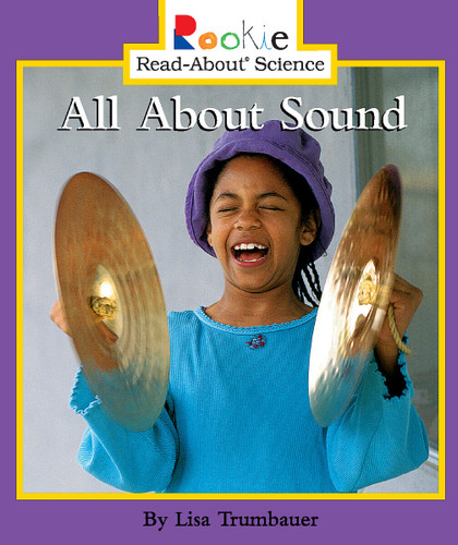 All About Sound (Rookie Read-About Science: Physical Science: Previous Editions) (Rookie Read-About Science) book cover by Lisa Trumbauer