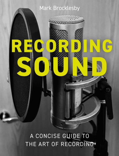 Recording Sound: A Concise Guide to the Art of Recording book cover by Mark Brocklesby