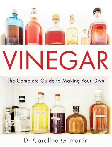 Vinegar: The Complete Guide to Making Your Own book cover by Caroline Gilmartin