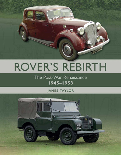 Rover's Rebirth: The Post-War Renaissance 1945-1953 book cover by James Taylor