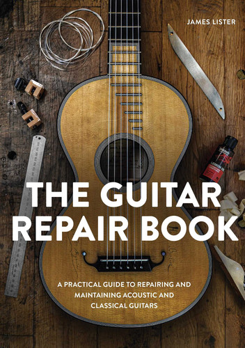 The Guitar Repair Book: A Practical Guide to Repairing and Maintaining Acoustic and Classical Guitars book cover by James Lister