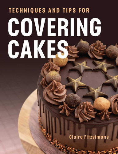 Techniques and Tips for Covering Cakes book cover by Claire Fitzsimons