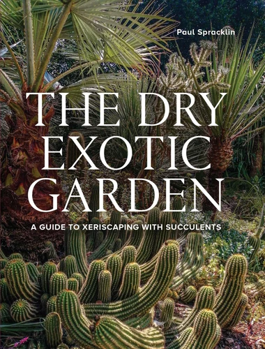 Dry Exotic Garden: A Gardener's Guide to Xeriscaping with Succulents (A Gardener's Guide To) book cover by Paul Spracklin