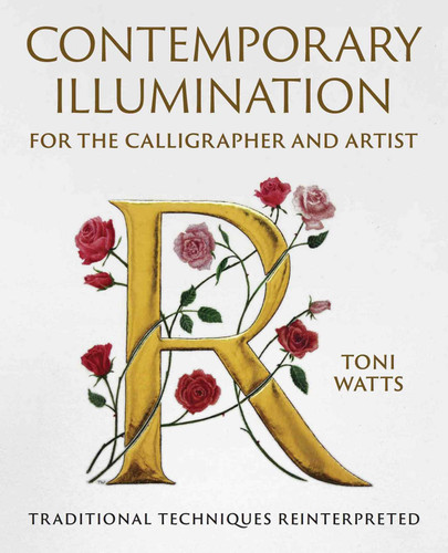 Contemporary Illumination for the Calligrapher and Artist: Traditional Techniques Reinterpreted book cover by Toni Watts