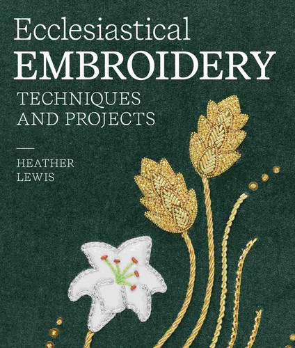 Ecclesiastical Embroidery: Techniques and Projects book cover by Heather Lewis