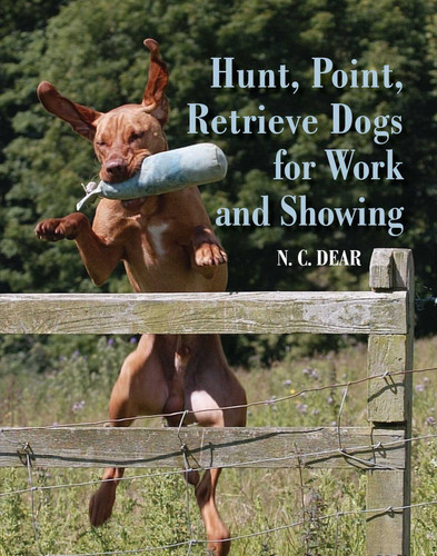 Hunt-Point-Retrieve Dogs for Work and Showing book cover by Nigel Dear
