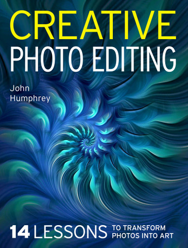 Creative Photo Editing: 14 Lessons to Transform Photos into Art book cover by John Humphrey