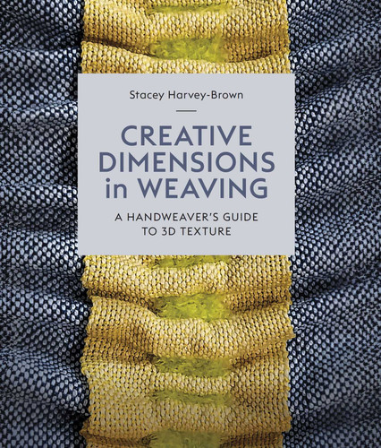 Creative Dimensions in Weaving: A Handweaver's Guide to 3D Texture book cover by Harvey-Brown
