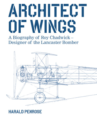 Architect of Wings NEW EDITION: A Biography of Roy Chadwick – Designer of the Lancaster Bomber book cover by Harald Penrose